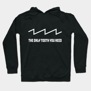 The only tooth you need! Sawtooth addicts - Music and Sound Hoodie